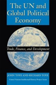 The UN and Global Political Economy: Trade, Finance, and Development (United Nations Intellectual History Project)