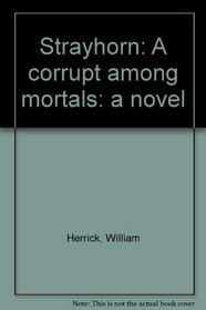 Strayhorn: A corrupt among mortals: a novel