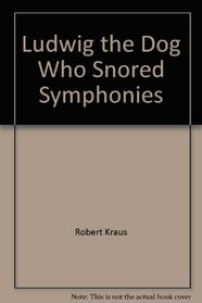 Ludwig the Dog Who Snored Symphonies