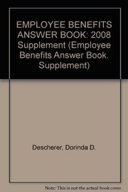 EMPLOYEE BENEFITS ANSWER BOOK: 2008 Supplement (Employee Benefits Answer Book. Supplement)