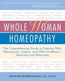 Whole Woman Homeopathy: The Comprehensive Guide to Treating PMS, Menopause, Cystitis, and Other Problems - Naturally and Effectively