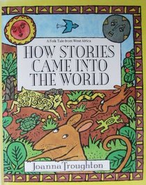 How Stories Came into the World: A Folk Tale from West Africa (Folk Tales of the World)