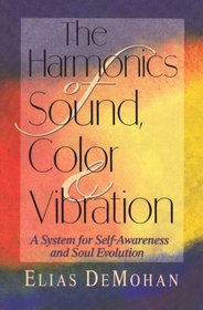 The Harmonics of Sound, Color & Vibration: A System for Self-Awareness and Soul Evolution