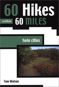 60 Hikes within 60 Miles: Twin Cities (60 Hikes within 60 Miles)