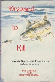Dressed to Kill: Seventy Successful Trout Lures and How to Tie Them