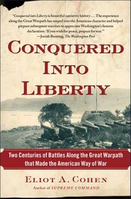 Conquered into Liberty: Two Centuries of Battles along the Great Warpath that Made the American Way of War