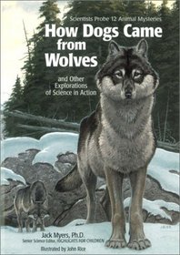 How Dogs Came from Wolves: And Other Explorations of Science in Action : Scientists Probe 12 Animal Mysteries