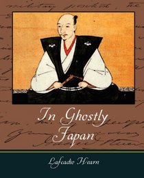 In Ghostly Japan -  Lafcadio Hearn