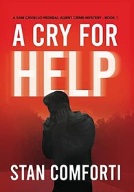 A Cry for Help: A Riveting, Page-turning Serial Killer Crime Thriller (Sam Caviello Federal Agent Crime Mystery)