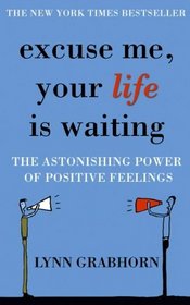 Excuse Me, Your Life is Waiting: The Power of Positive Feelings