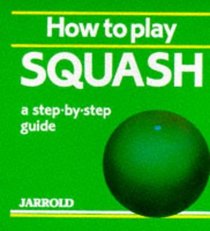 How to Play Squash: A Step-By-Step Guide (Jarrold Sports)