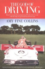 The God of Driving : How I Overcame Fear and Put Myself in the Driver's Seat (with the Help of a Good and Mysterious Man)