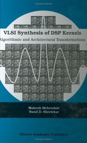VLSI Synthesis of DSP Kernels - Algorithmic and Architectural Transformations