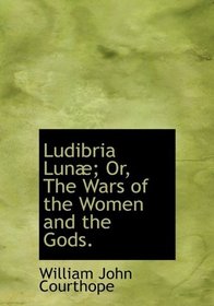 Ludibria Lun; Or, The Wars of the Women and the Gods.