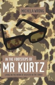 In the Footsteps of Mr. Kurtz: Living on the Brink of Disaster in Mobutu's Congo