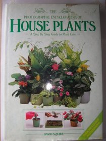 Photographic Encyclopaedia of House Plants: A Step by Step Guide to Plant Care