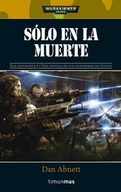 Slo en la Muerte (Only in Death) (Warhammer 40,000: Gaunt's Ghosts, Bk 11) (Spanish Edition)