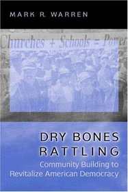 Dry Bones Rattling : Community Building to Revitalize American Democracy (Princeton Studies in American Politics)