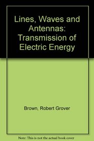 Lines, Waves and Antennas: Transmission of Electric Energy