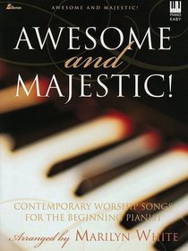 Awesome and Majestic!: Contemporary Worship Songs for the Beginning Pianist (Lillenas Publications)