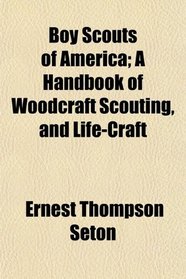 Boy Scouts of America; A Handbook of Woodcraft Scouting, and Life-Craft