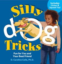 Silly Dog Tricks: Fun for You and Your Best Friend