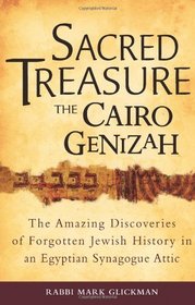 Sacred Treasure, the Cairo Genizah: The Amazing Discoveries of Forgotten Jewish History in an Egyptian Synagogue Attic