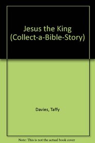 Jesus the King (Collect-a-Bible-Story)