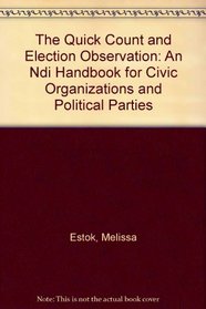 The Quick Count and Election Observation: An Ndi Handbook for Civic Organizations and Political Parties