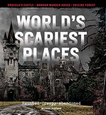 World's Scariest Places: Haunted, Creepy, Abandoned