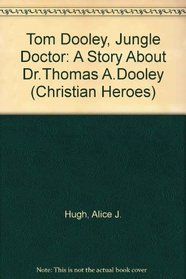 Tom Dooley, Jungle Doctor: A Story About Dr.Thomas A.Dooley (Christian Heroes)