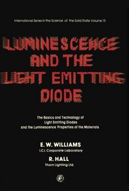 Luminescence and the Light Emitting Diode: The Basics and Technology of L.E.D.'s and the Luminescence Properties of the Materials (Science of Solid State Monographs)