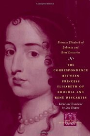 The Correspondence between Princess Elisabeth of Bohemia and Rene Descartes (The Other Voice in Early Modern Europe)