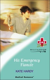 His Emergency Fiancee (Mills & Boon Medical Romance, No 1124)