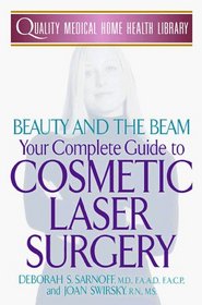 Beauty and the Beam: Your Complete Guide to Cosmetic Laser Surgery (Quality Medical Home Health Library)