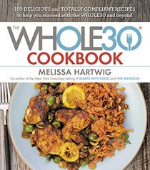 The Whole30 Cookbook: 150 Delicious and Totally Compliant Recipes to Help You Succeed with the Whole30 and Beyond