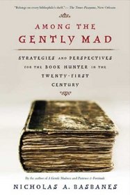 Among the Gently Mad: Perspectives and Strategies for the Book Hunter in the Twenty-First Century