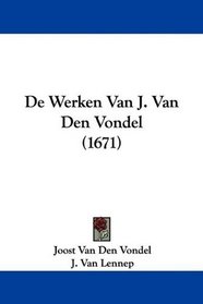 De Werken Van J. Van Den Vondel (1671) (Dutch Edition)