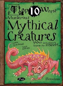 Top Ten Worst Mythical Creatures. Fiona MacDonald