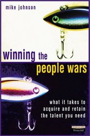 Winning the People Wars: What It Takes to Acquire and Retain the Talent You Need (2nd Edition)