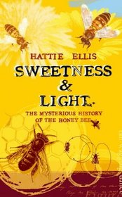 Sweetness and Light: The Mysterious History of the Honey Bee