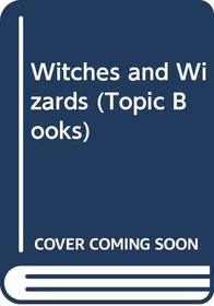 Witches and Wizards (Topic Bks.)