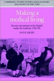 Making a Medical Living : Doctors and Patients in the English Market for Medicine, 1720-1911 (Cambridge Studies in Population, Economy and Society in Past Time)
