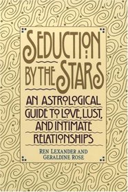 Seduction by the Stars : An Astrologcal Guide To Love, Lust, And Intimate Relationships