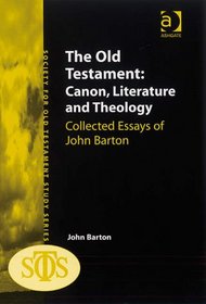 The Old Testament: Canon, Literature and Theology (Society for Old Testament Study)