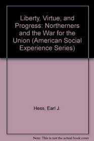 Liberty, Virtue, and Progress: Northerners and Their War for the Union (American Social Experience Series, No 10)