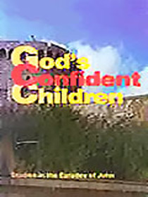 God's Confident Children: Studies in the Epistles of John