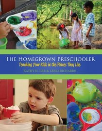 The Homegrown Preschooler: Teaching Your Kids in the Places They Live