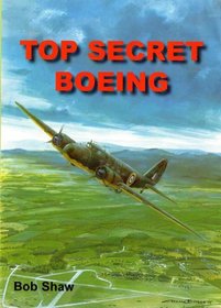 Top Secret Boeing: The Life Story of an Elderly American Airliner, a Boeing 247D, a Gift from Canada to Britain, Which Flew with the RAF to Play a Key ... the Radar Battles of the Second World War
