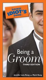 The Pocket Idiot's Guide to Being a Groom, 3rd Edition (Pocket Idiot's Guides)